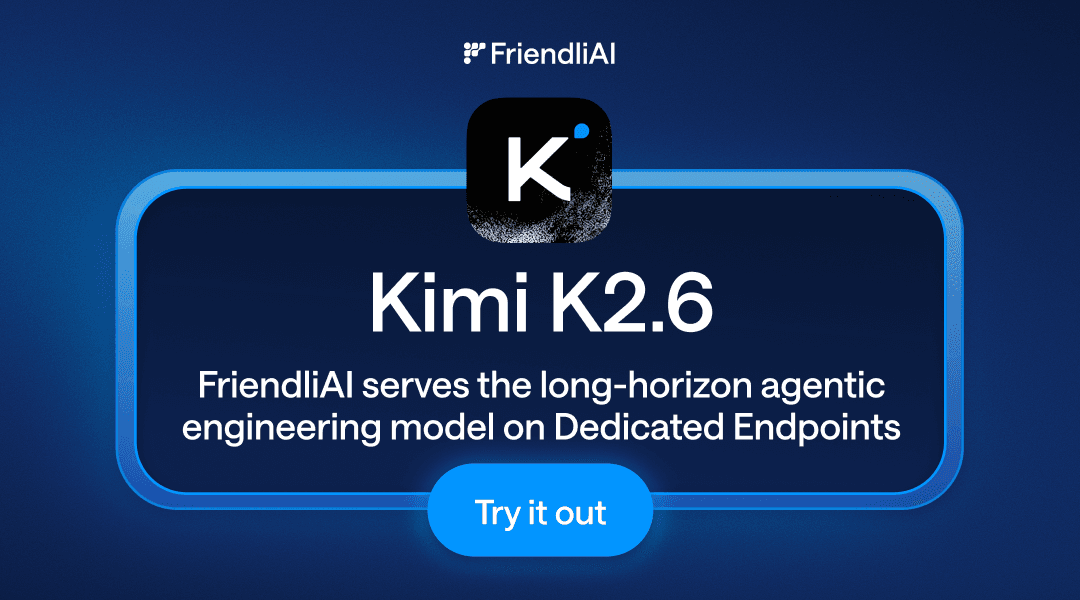 Kimi K2.6 Meets FriendliAI: Frontier Agentic AI, Deployed in One Click Kimi K2.6 Meets FriendliAI: Frontier Agentic AI, Deployed in One Click